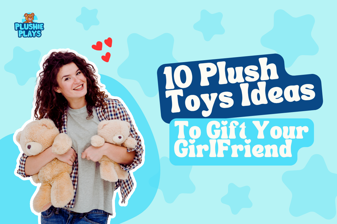 10 Plushie Toys Ideas to Gift Your girlfriend