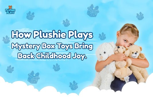 How Plushie Plays Mystery Box Toys Bring Back Childhood Joy