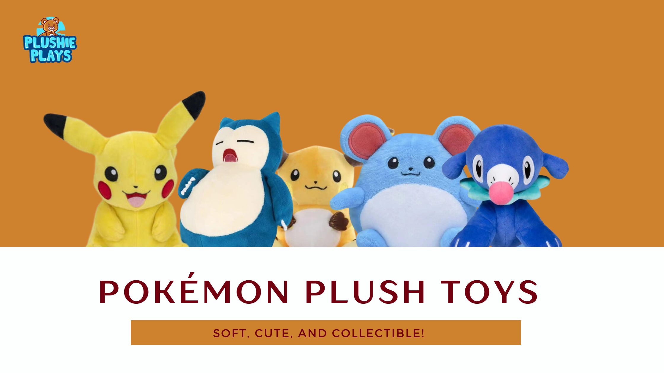 Get the Best Pokémon Plush Toys for Kids & Collectors